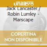 Jack Lancaster / Robin Lumley - Marscape