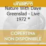 Nature With Dave Greenslad - Live 1972 * cd