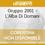 Gruppo 2001 - L'Alba Di Domani cd