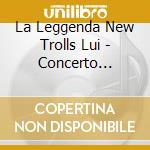 La Leggenda New Trolls Lui - Concerto Grosso No3 cd