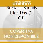 Nektar - Sounds Like This (2 Cd) cd