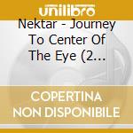 Nektar - Journey To Center Of The Eye (2 Cd) cd
