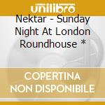 Nektar - Sunday Night At London Roundhouse * cd