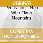 Pendragon - Men Who Climb Mountains cd