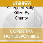 X-Legged Sally - Killed By Charity cd