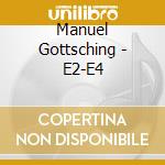 Manuel Gottsching - E2-E4 cd musicale di Manuel Gottsching