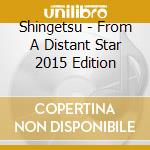 Shingetsu - From A Distant Star 2015 Edition cd