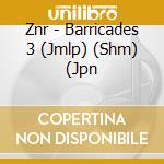 Znr - Barricades 3 (Jmlp) (Shm) (Jpn cd