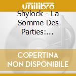 Shylock - La Somme Des Parties: Rerecorded Best cd musicale di Shylock