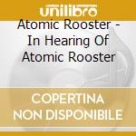 Atomic Rooster - In Hearing Of Atomic Rooster cd