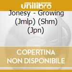 Jonesy - Growing (Jmlp) (Shm) (Jpn) cd musicale di Jonesy