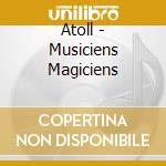 Atoll - Musiciens Magiciens cd