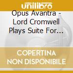 Opus Avantra - Lord Cromwell Plays Suite For Seven cd