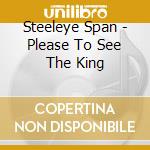 Steeleye Span - Please To See The King cd