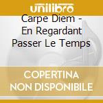 Carpe Diem - En Regardant Passer Le Temps cd