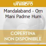 Mandalaband - Om Mani Padme Hum cd