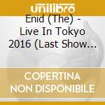 Enid (The) - Live In Tokyo 2016 (Last Show Of Robert J Godfrey) cd