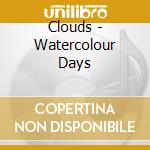 Clouds - Watercolour Days cd