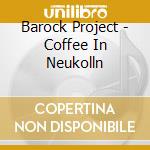 Barock Project - Coffee In Neukolln cd musicale di Barock Project