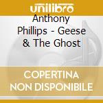 Anthony Phillips - Geese & The Ghost cd