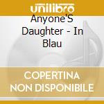 Anyone'S Daughter - In Blau cd