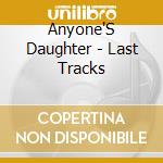 Anyone'S Daughter - Last Tracks cd