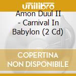 Amon Duul II - Carnival In Babylon (2 Cd) cd