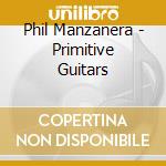 Phil Manzanera - Primitive Guitars cd