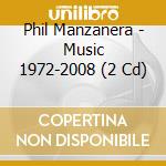 Phil Manzanera - Music 1972-2008 (2 Cd) cd musicale di Phil Manzanera
