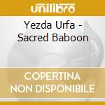 Yezda Urfa - Sacred Baboon cd