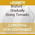 Bruford - Gradually Going Tornado cd