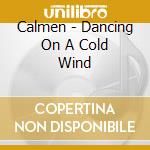 Calmen - Dancing On A Cold Wind cd musicale