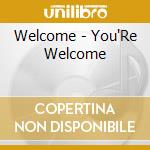 Welcome - You'Re Welcome cd