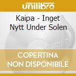Kaipa - Inget Nytt Under Solen cd