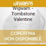 Wigwam - Tombstone Valentine cd