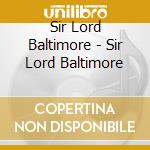Sir Lord Baltimore - Sir Lord Baltimore cd musicale