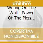 Writing On The Wall - Power Of The Picts (2 Cd) cd