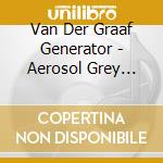 Van Der Graaf Generator - Aerosol Grey Machine cd