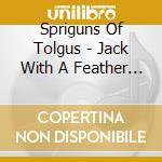 Spriguns Of Tolgus - Jack With A Feather + Rowdy Dowdy Day cd