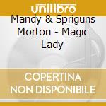 Mandy & Spriguns Morton - Magic Lady cd musicale