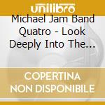 Michael Jam Band Quatro - Look Deeply Into The Mirror cd musicale