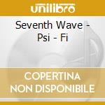Seventh Wave - Psi - Fi cd musicale