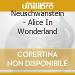 Neuschwanstein - Alice In Wonderland cd