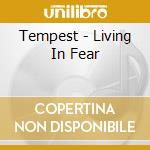 Tempest - Living In Fear cd musicale