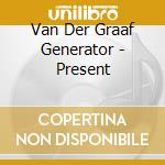Van Der Graaf Generator - Present cd musicale