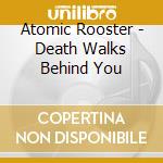 Atomic Rooster - Death Walks Behind You cd