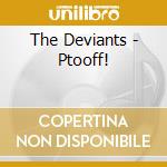 The Deviants - Ptooff! cd