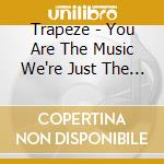 Trapeze - You Are The Music We're Just The Band (3 Cd) cd