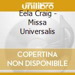 Eela Craig - Missa Universalis cd musicale