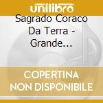 Sagrado Coraco Da Terra - Grande Espirito cd